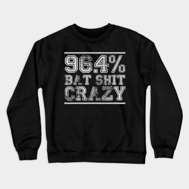 96.4% Bat Sh#t Crazy Crewneck Sweatshirt by BOEC Gear